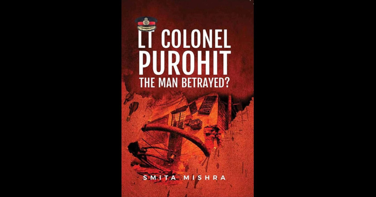 LT. Colonel Purohit: The Man Betrayed? - Smita Mishra's book on Investigative Journalism published